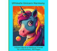 Ultimate Unicorn Harmony: A Giant World of Mythical Friends for Little Artists, 100 Pages