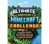 Ultimate Unofficial Minecraft Challenge: A Collection of Creative, Collaborative Projects That Connect In-game Challenges with Hands-on Activities