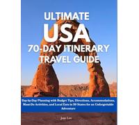 Ultimate USA 70-day Itinerary Travel Guide: Day-By-Day Planning with Budget Tips, Directions, Accommodations, Must do Activities, and Local Eats in 50 States for an Unforgettable Adventure
