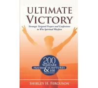 Ultimate Victory: Strategic Targeted Prayers and Confessions