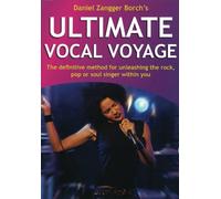 Ultimate Vocal Voyage: The Definitive Method for Unleashing the Rock, Pop or Soul Singer Within You