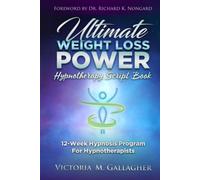Ultimate Weight Loss Power Hypnotherapy Script Book: 12-Week Hypnosis Program For Hypnotherapists