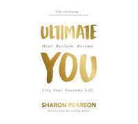 Ultimate You: Heal. Reclaim. Become. Live Your Awesome Life