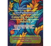 Ultimate ZenPatterning Coloring Book for Adult: Mindfulness • Mandalas • Abstract Doodle Art • Stress Relief Patterns • Relaxation Therapy Designs