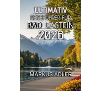 Ultimativ Reiseführer Für Bad Gastein 2026: Erleben Sie alpine Magie, historische Sehenswürdigkeiten und Abenteuer jenseits des Gewöhnlichen