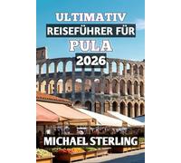 ULTIMATIV REISEFÜHRER FÜR PULA 2026: „Entdecken Sie antike römische Wunder, Adriastrände und den zeitlosen Charme von Kroatiens Küstenparadies“