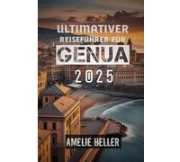 ULTIMATIVER REISEFÜHRER FÜR GENUA 2025: GENUA ERWARTET SIE: WO GESCHICHTE AUF DAS MEER TRIFFT
