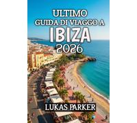 Ultimo Guida Di Viaggo A Ibiza 2026: Sole, mare e anima: scopri la magia del paradiso delle feste del Mediterraneo