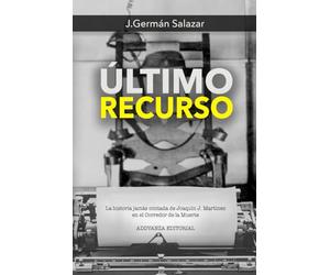 ÚLTIMO RECURSO: La historia jamás contada de Joaquín J. Martínez en el Corredor de la Muerte