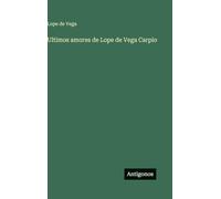 Ultimos amores de Lope de Vega Carpio
