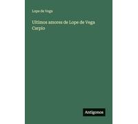 Ultimos amores de Lope de Vega Carpio
