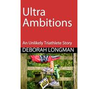 Ultra Ambitions: An Unlikely Triathlete Story: 7 (The Unlikely Triathlete)