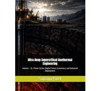 Ultra-Deep Supercritical Geothermal Engineering: Volume - III : Power Cycles, Digital Twins, Economics, and Industrial Deployment: 3 (Frontiers in Advanced Energy Engineering)
