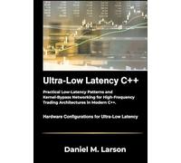 Ultra Low Latency C++: Practical Low Latency Patterns and Kernel Bypass Networking for High Frequency Trading Architectures in Modern C++.