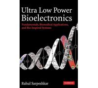 Ultra Low Power Bioelectronics: Fundamentals, Biomedical Applications, and Bio-Inspired Systems