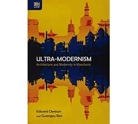 Ultra-Modernism: Architecture and Modernity in Manchuria
