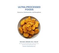 Ultra-Processed Foods: Concerns, Controversies, and Exceptions