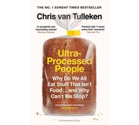 Ultra-Processed People Why Do We All Eat Stuff That Isn’t by Chris van Tulleken
