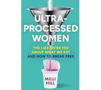 Ultra-Processed Women: The new no-holds-barred look into the ultra-processed foods industry’s lasting impact on our health and wellness - and how we can break free in 2025