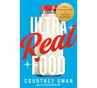 Ultra Real Food: Quit Processed Food and Take Back Your Health