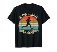 Ultra Runner Running Too Stubborn to Stop T-Shirt