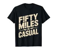 Ultra Runner Who Considers Fifty Miles Casual Jog Means T-Shirt
