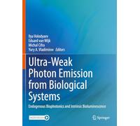 Ultra-Weak Photon Emission from Biological Systems: Endogenous Biophotonics and Intrinsic Bioluminescence