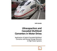 Ultracapacitors and Cascaded Multilevel Converters in Motor Drives: Application of Hybrid Cascaded Multilevel Converter with Energy Storage Elements in High Power Systems