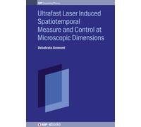 Ultrafast Laser Induced Spatiotemporal Measure and Control at Microscopic Dimensions