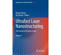 Ultrafast Laser Nanostructuring : The Pursuit of Extreme Scales