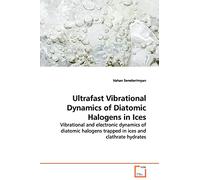 Ultrafast Vibrational Dynamics of Diatomic Halogens in Ices: Vibrational and electronic dynamics of diatomic halogens trapped in ices and clathrate hydrates