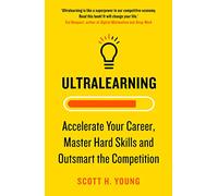 Ultralearning: Accelerate Your Career, Master Hard Skills and Outsmart the Competition