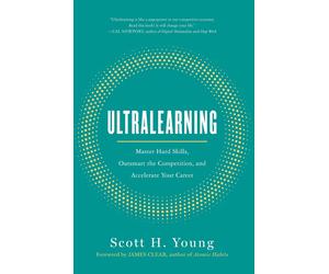 Ultralearning: Master Hard Skills, Outsmart the Competition, and Accelerate Your