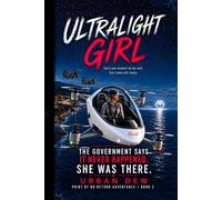 ULTRALIGHT GIRL: The Government Says It Never Happened. (Point of No Return Adventures)