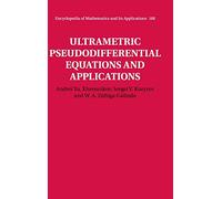 Ultrametric Pseudodifferential Equations and Applications: 168 (Encyclopedia of Mathematics and its Applications, Series Number 168)