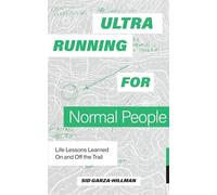 Ultrarunning for Normal People: Lessons Learned On and Off the Trail