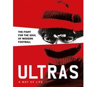 Ultras. A Way of Life: The fight for the soul of Modern Football