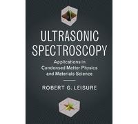 Ultrasonic Spectroscopy – Applications in Condensed Matter Physics and Materials Science