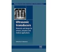 Ultrasonic Transducers: Materials and Design for Sensors, Actuators and Medical Applications (Woodhead Publishing Series in Electronic and Optical Materials)