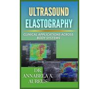 Ultrasound Elastography: Clinical Applications Across Body Systems (The Ultrasound Mastery Series)