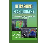 Ultrasound Elastography: Clinical Applications Across Body Systems (The Ultrasound Mastery Series)