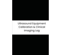 Ultrasound Equipment Calibration & Clinical Imaging Log: 90-Day Tracker for Transducer Checks, Calibration Fluid, and Imaging Clarity