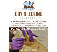 Ultrasound Guided Dry Needling: Implementing an Advanced Approach to Pain and Dysfunction (Dry Needling Course Manuals)