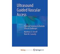 Ultrasound Guided Vascular Access: Practical Solutions to Bedside Clinical Challenges