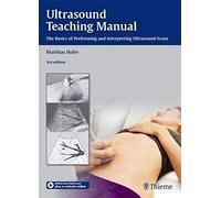 Ultrasound Teaching Manual: The Basics of Performing and Interpreting Ultrasound Scans