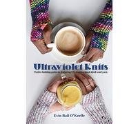 Ultraviolet Knits: Twelve knitting patterns featuring UV-reactive hand-dyed wool yarn