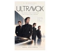 Ultravox: The Band That Invented The Synth Pop Sound