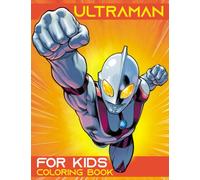 Ultrαmαn Coloring Book For Kids: Discover The Powerful World Of Color And Great Superhero With 40 Illustration Pages Inside!