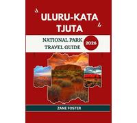 ULURU-KATA TJUTA NATIONAL PARK Travel Guide 2026: Discovering Ancient Landscapes