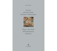 Ulysses and the Limits of Dante’s Humanism / Ulisse o dei limiti dell’umanesimo dantesco: 36 (Villa I Tatti Series)